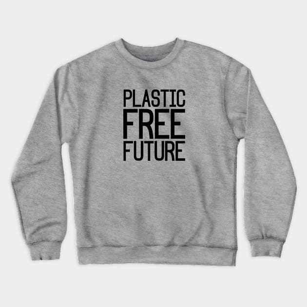 Plastic Free Future Crewneck Sweatshirt by nyah14